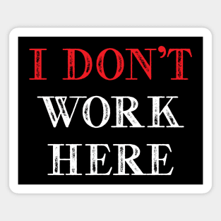 I dont work here Magnet